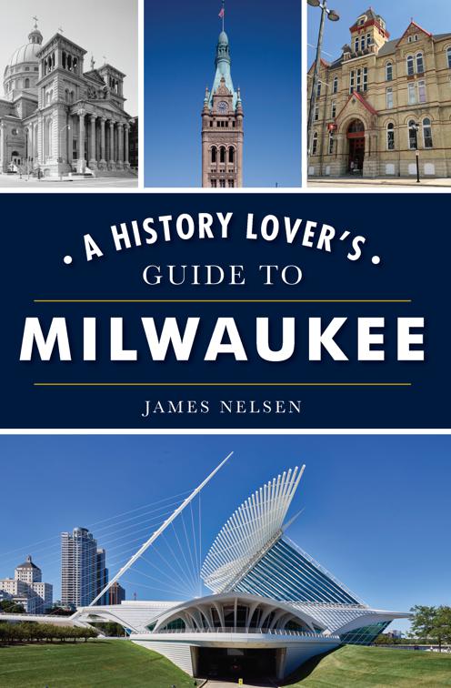 A History Lover&#x27;s Guide to Milwaukee, History &amp; Guide