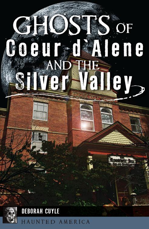 Ghosts of Coeur d&#x27;Alene and the Silver Valley, Haunted America