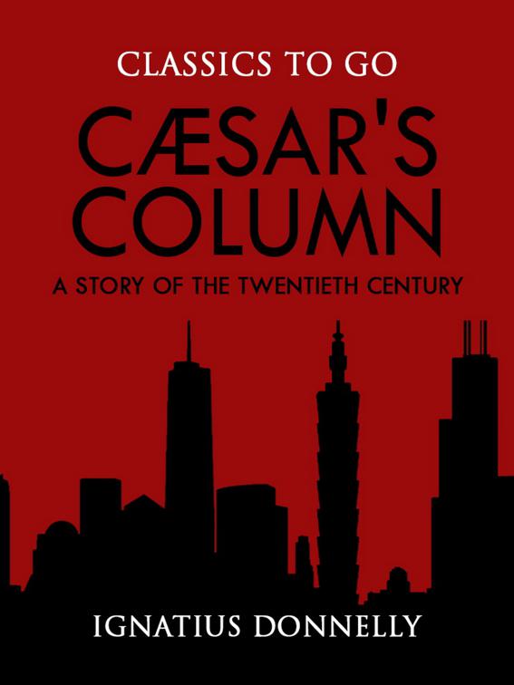 Cæsar&#x27;s Column: A Story of the Twentieth Century, Classics To Go