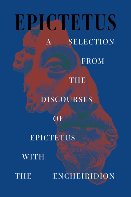 Selection from the Discourses of Epictetus with the Encheiridion