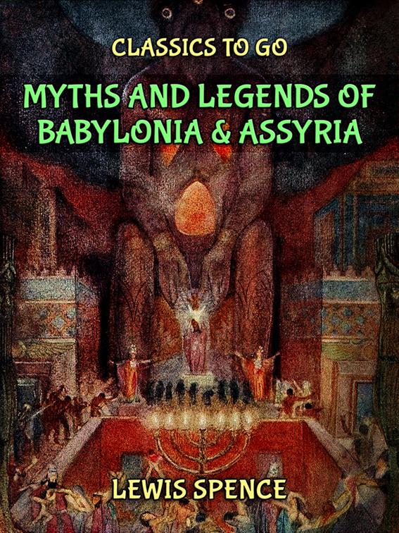 Myths &amp; Legends of Babylonia &amp; Assyria, Classics To Go