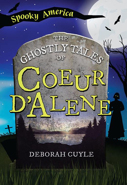 Ghostly Tales of Coeur d&#x27;Alene, Spooky America