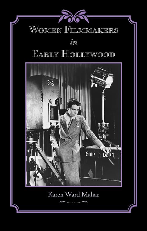 Women Filmmakers in Early Hollywood, Studies in Industry and Society