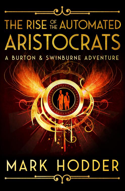 The Rise of the Automated Aristocrats, A Burton &amp; Swinburne Adventure