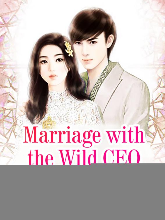 Marriage with the Wild CEO, Volume 4