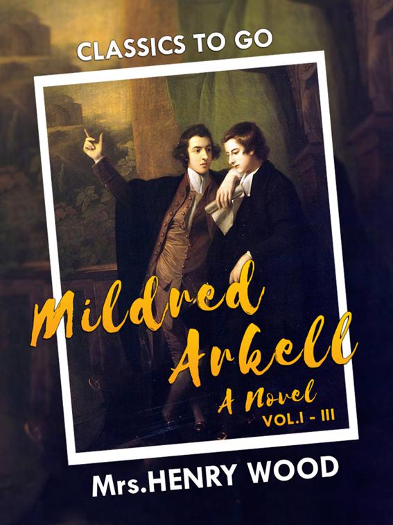Mildred Arkell: A Novel. I-III, Classics To Go