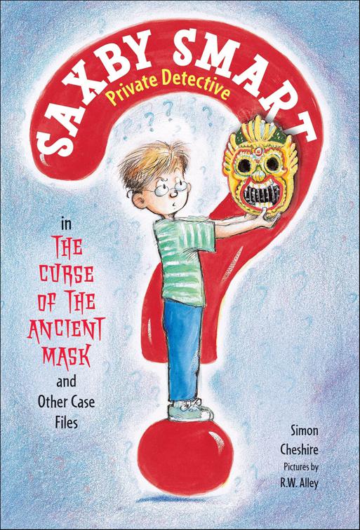 Curse of the Ancient Mask and Other Case Files, Saxby Smart, Private Detective