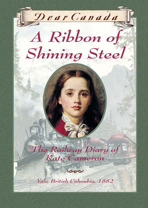 This image is the cover for the book Dear Canada: A Ribbon of Shining Steel, Dear Canada