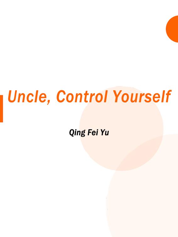 Uncle, Control Yourself, Volume 1