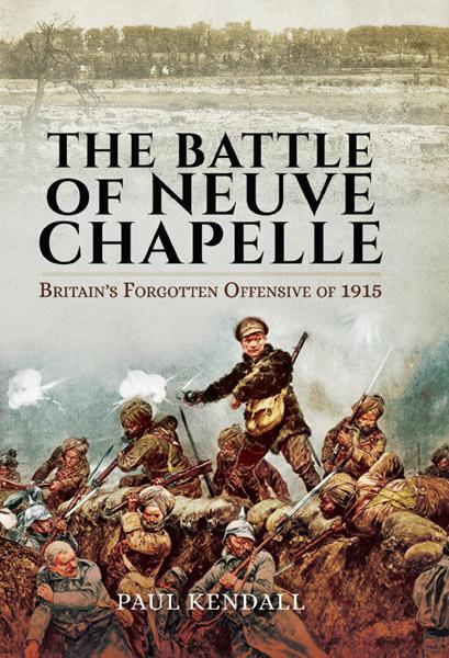 Battle of Neuve Chapelle: Britain&#x27;s Forgotten Offensive of 1915