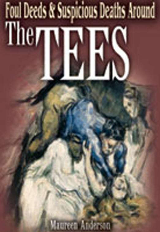 Foul Deeds &amp; Suspicious Deaths Around the Tees, Foul Deeds &amp; Suspicious Deaths