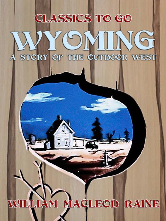Wyoming A Story of the Outdoor West, Classics To Go