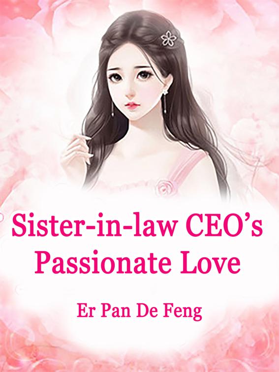 This image is the cover for the book Sister-in-law: CEO’s Passionate Love, Volume 8