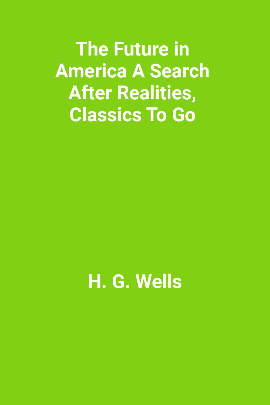 The Future in America A Search After Realities, Classics To Go
