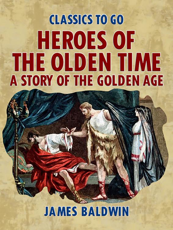 Heroes Of The Olden Time: A Story Of The Golden Age, Classics To Go