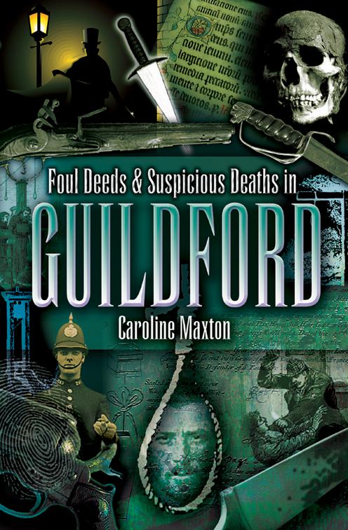 Foul Deeds &amp; Suspicious Deaths in Guildford, Foul Deeds &amp; Suspicious Deaths