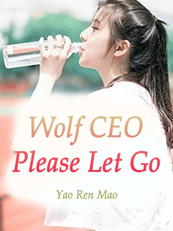 This image is the cover for the book Wolf CEO, Please Let Go, Volume 1