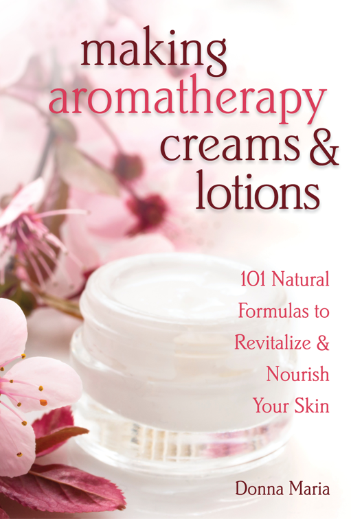 Making Aromatherapy Creams &amp; Lotions