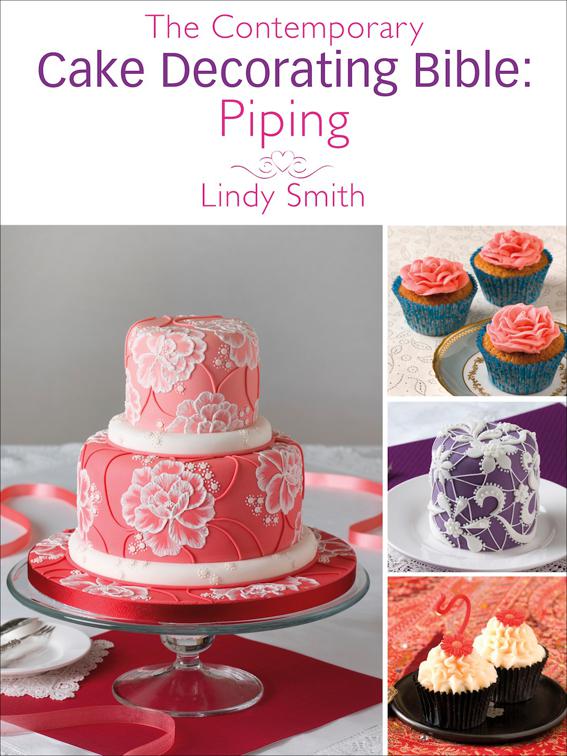 Contemporary Cake Decorating Bible: Piping