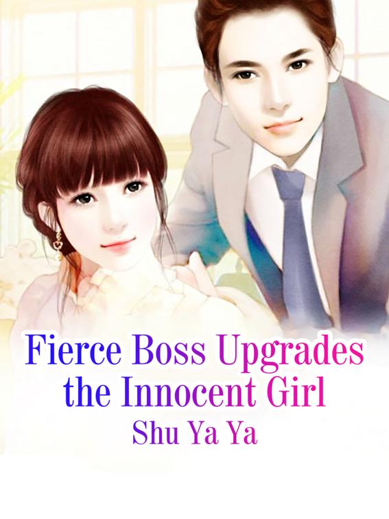 Fierce Boss Upgrades the Innocent Girl, Volume 1