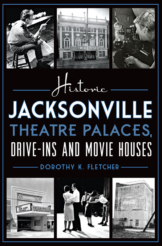 This image is the cover for the book Historic Jacksonville Theatre Palaces, Drive-ins and Movie Houses, Landmarks