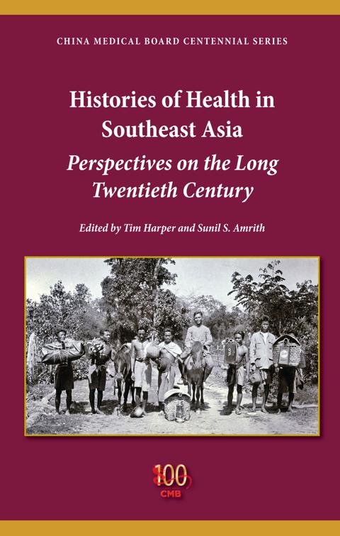 Histories of Health in Southeast Asia, China Medical Board Centennial Series