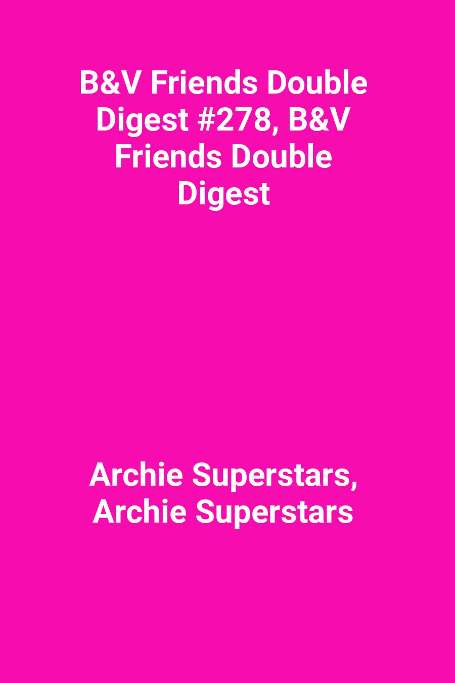 B&amp;V Friends Double Digest #278, B&amp;V Friends Double Digest