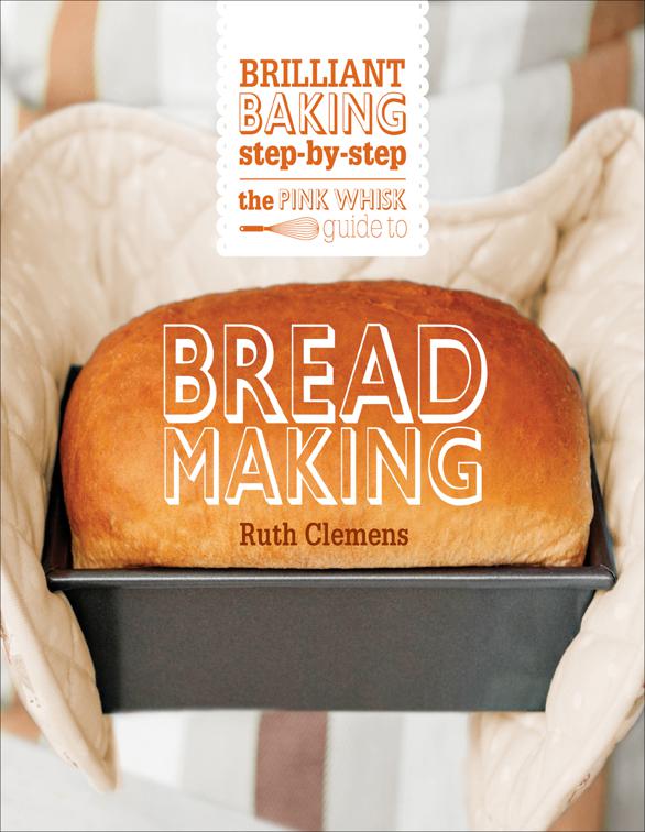 Pink Whisk Guide to Bread Making, The Pink Whisk Guide