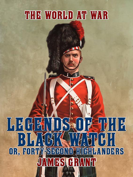 Legends of the Black Watch, or, Forty-Second Highlanders, The World At War