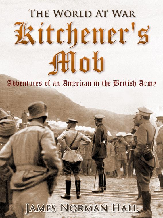 Kitchener&#x27;s Mob / Adventures of an American in the British Army, The World At War
