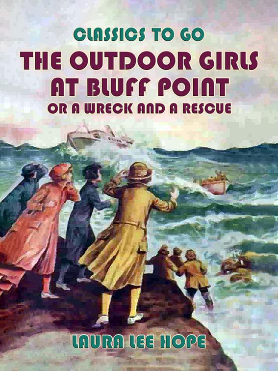 The Outdoor Girls at Bluff Point, or A Wreck An A Rescue, Classics To Go