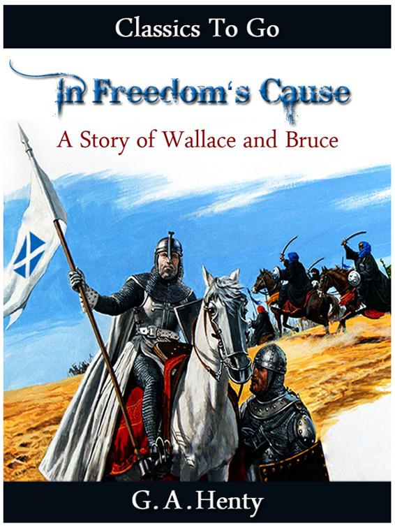 In Freedom&#x27;s Cause -  a Story of Wallace and Bruce, Classics To Go