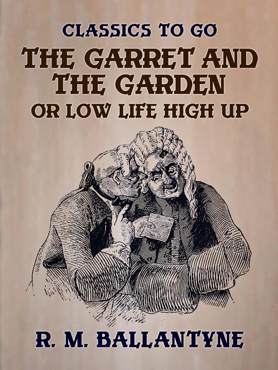 The Garret and the Garden or Low Life High Up, Classics To Go