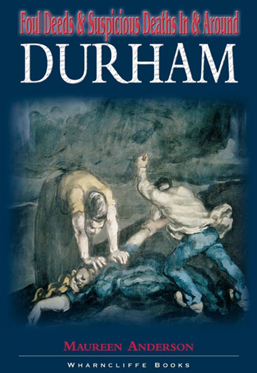 Foul Deeds &amp; Suspicious Deaths in &amp; Around Durham, Foul Deeds &amp; Suspicious Deaths