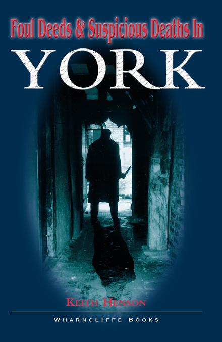 Foul Deeds &amp; Suspicious Deaths in York, Foul Deeds &amp; Suspicious Deaths