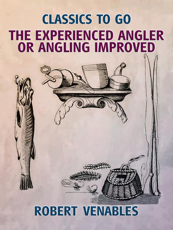 The Experienced Angler, or Angling Improved, Classics To Go