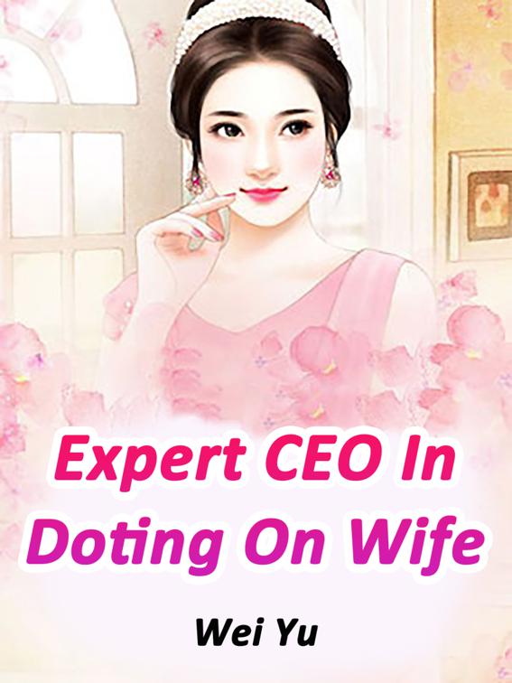 This image is the cover for the book Expert CEO In Doting On Wife, Volume 4