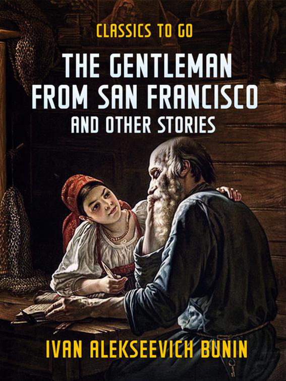 The Gentleman from San Francisco, and Other Stories, Classics To Go