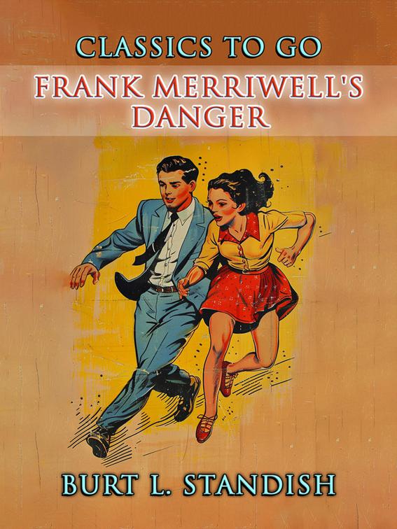 Frank Merriwell&#x27;s Danger, CLASSICS TO GO