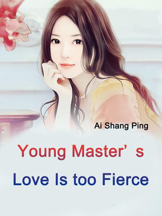 Young Master’s Love Is too Fierce, Volume 1