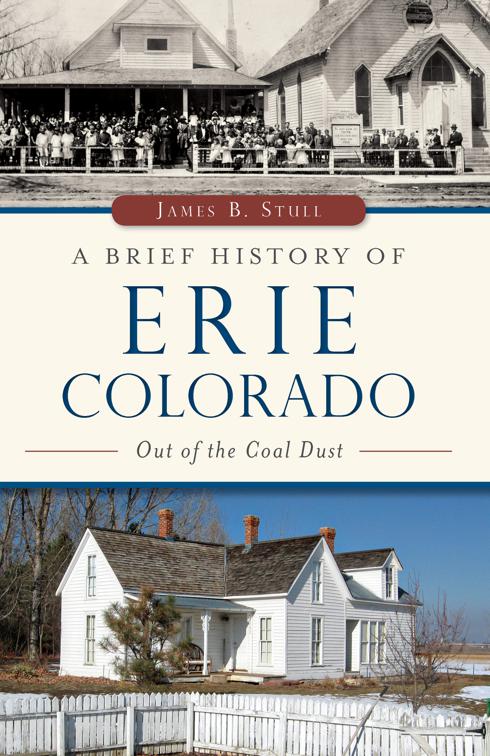 A Brief History of Erie, Colorado: Out of the Coal Dust, Brief History