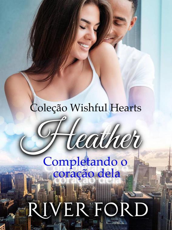 Completando o coração dela: Heather, Coleção Wishful Hearts