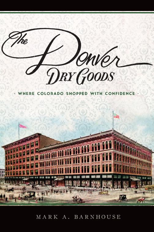 The Denver Dry Goods: Where Colorado Shopped with Confidence, Landmarks