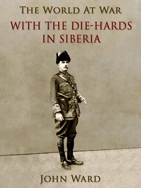 With the &quot;Die-Hards&quot; in Siberia, The World At War