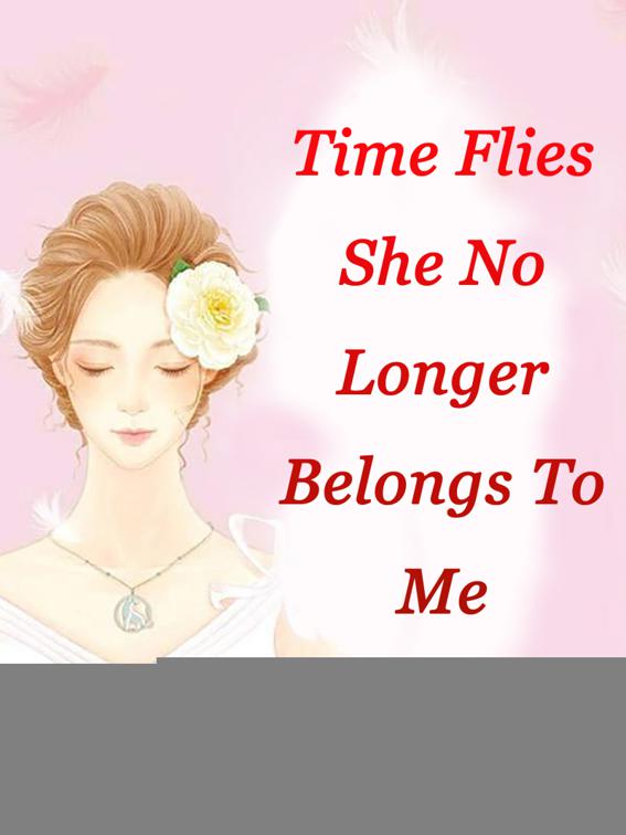 This image is the cover for the book Time Flies, She No Longer Belongs To Me, Volume 1