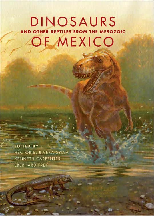 Dinosaurs and Other Reptiles from the Mesozoic of Mexico, Life of the Past