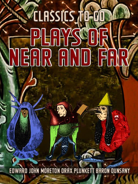 Plays Of Near And Far, Classics To Go