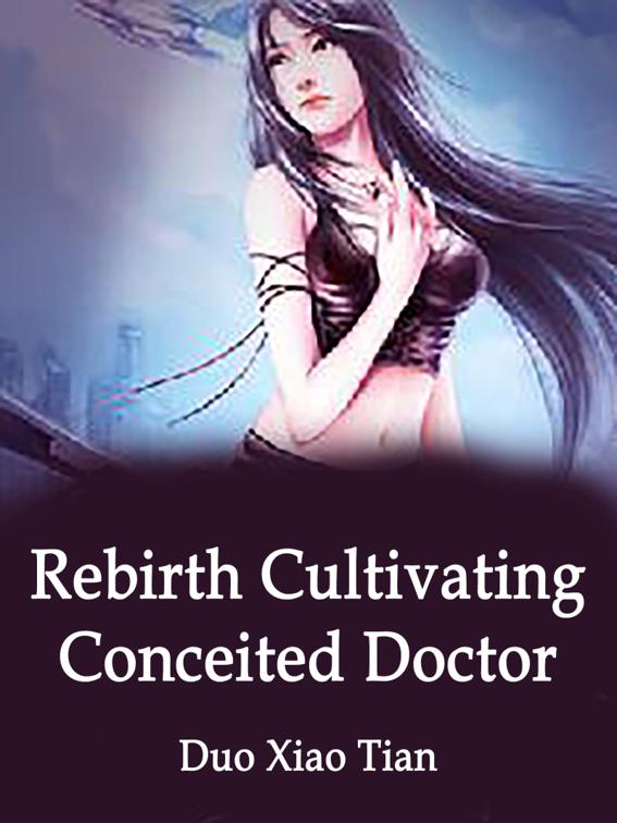 This image is the cover for the book Rebirth: Cultivating Conceited Doctor, Volume 1