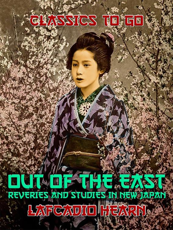 &quot;Out of the East&quot;: Reveries and Studies in New Japan, Classics To Go