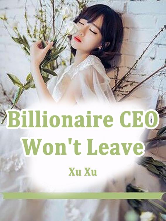 This image is the cover for the book Billionaire CEO Won't Leave, Volume 1